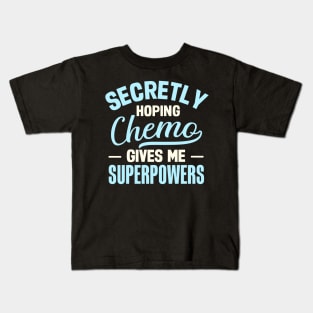 Secretly Hoping Chemo Gives Me Superpowers Kids T-Shirt
